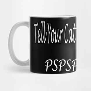 Tell Your Cat I Said Pspsps Mug